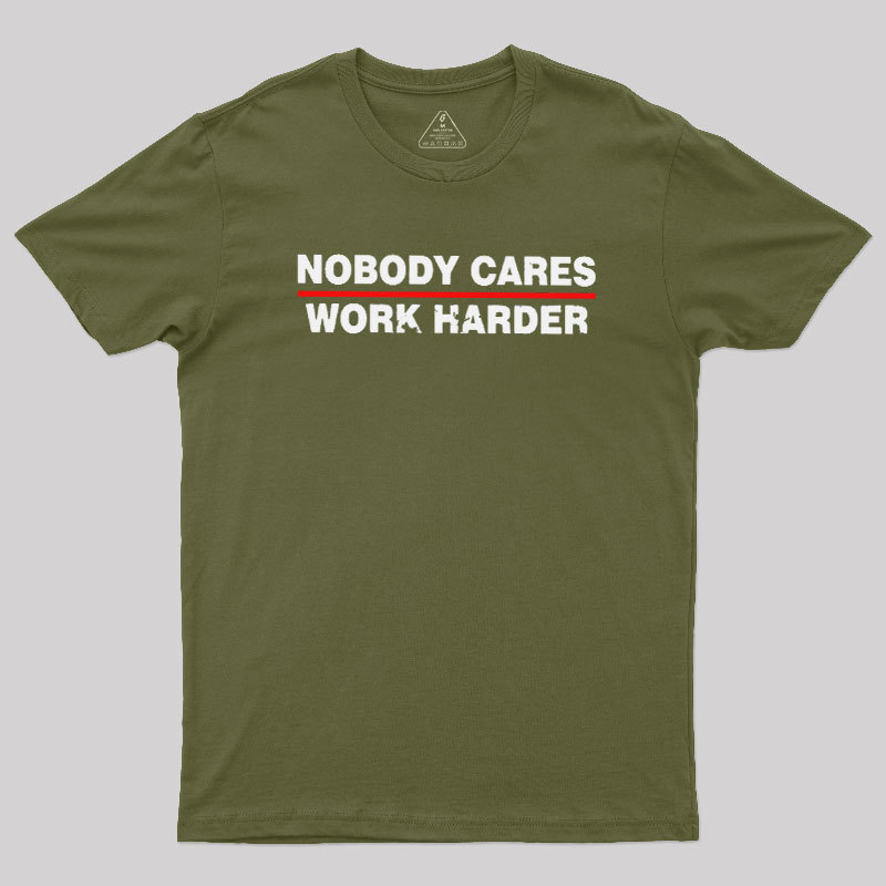 Nobody Cares Work Harder Geek T-Shirt