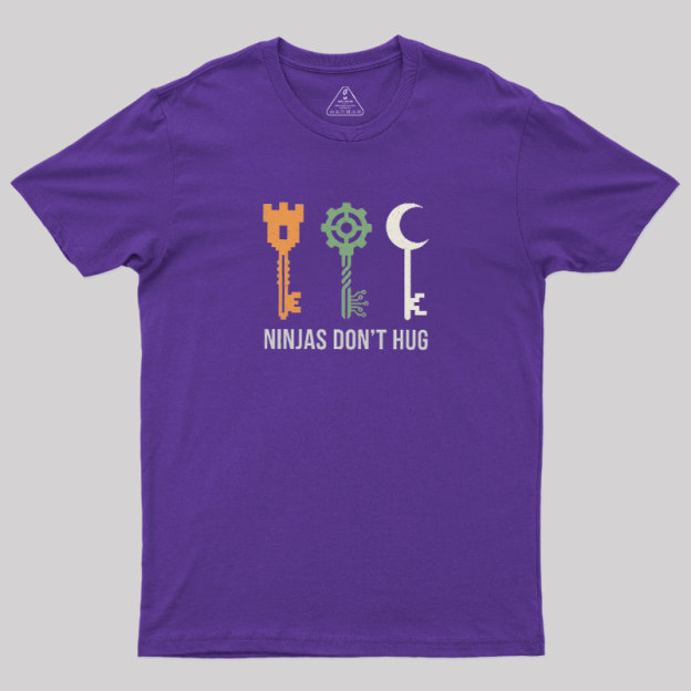 Ninjas Don't Hug Geek T-Shirt