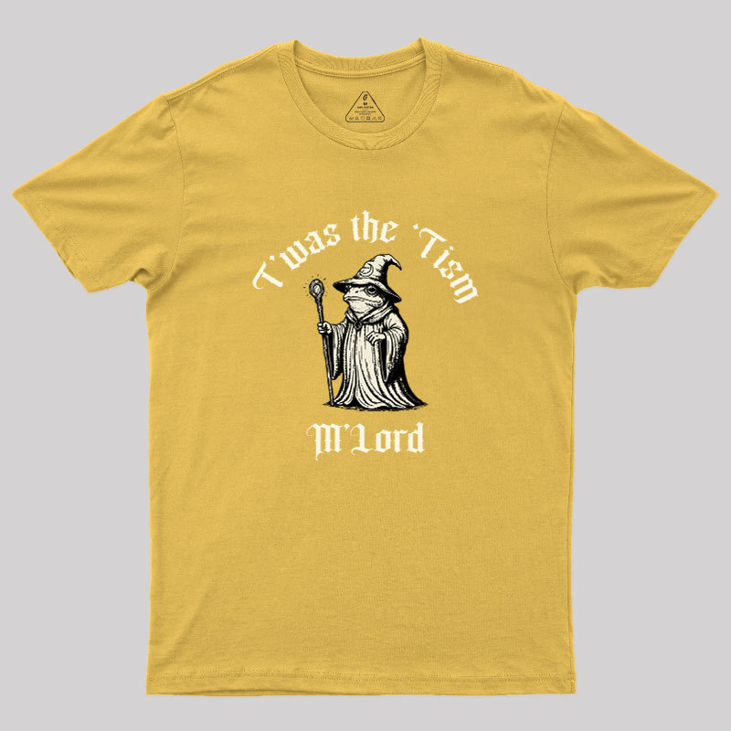 Twas the Time, M'Lord Geek T-Shirt