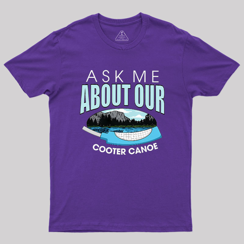 ASK ���� ABOUT OUR COOTER CANOE Geek T-Shirt