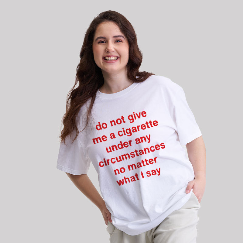 Do Not Give Me A Cigarette Under Any Circumstances Geek T-Shirt