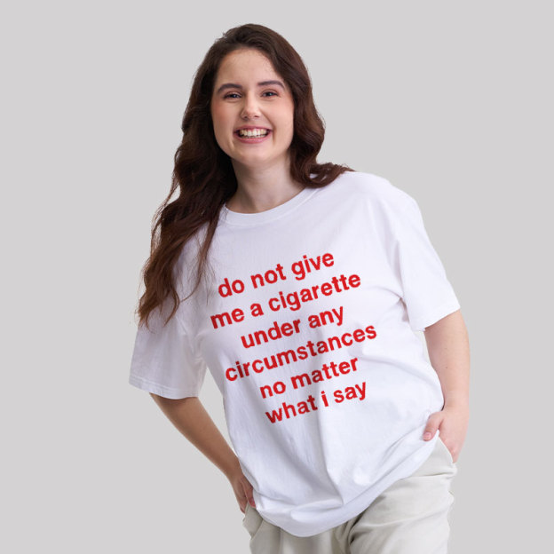 Do Not Give Me A Cigarette Under Any Circumstances Geek T-Shirt