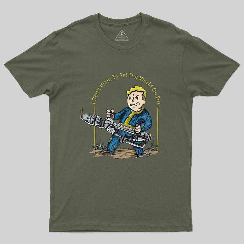 I Do Not Want To Set The World On Fire Geek T-Shirt