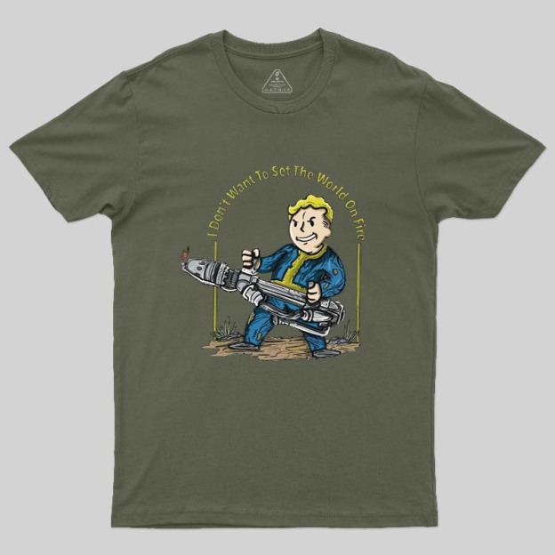 I Do Not Want To Set The World On Fire Geek T-Shirt