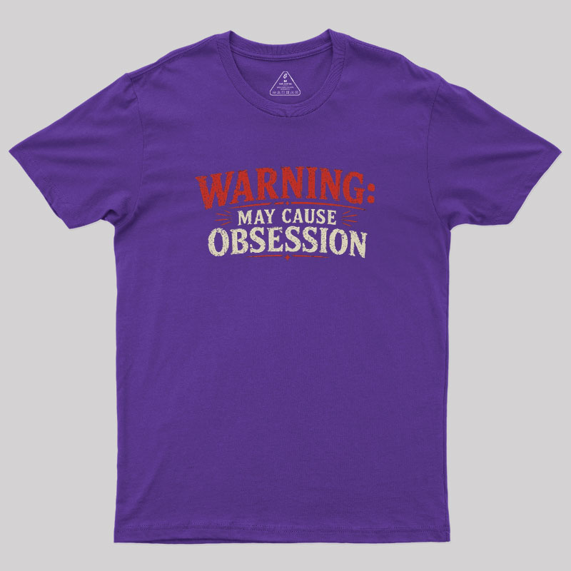 Warning May Cause Obsession Geek T-Shirt