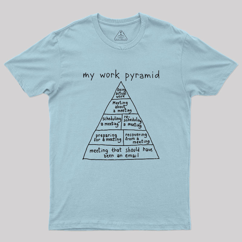 My Work Pyramid Geek T-Shirt