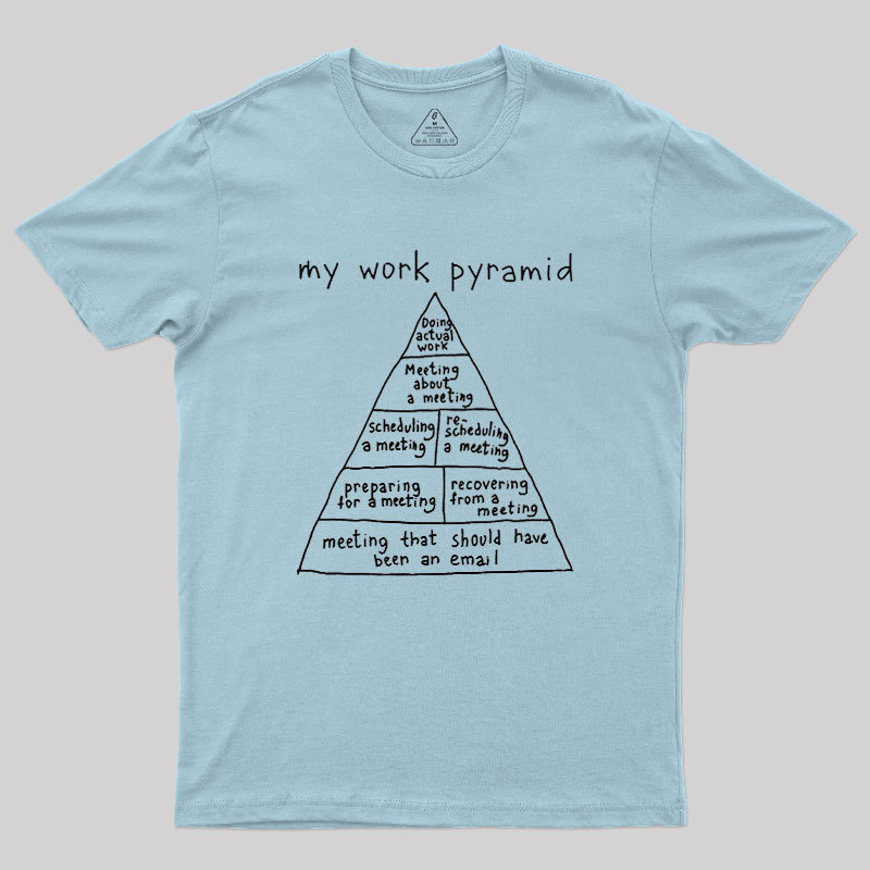 My Work Pyramid Geek T-Shirt