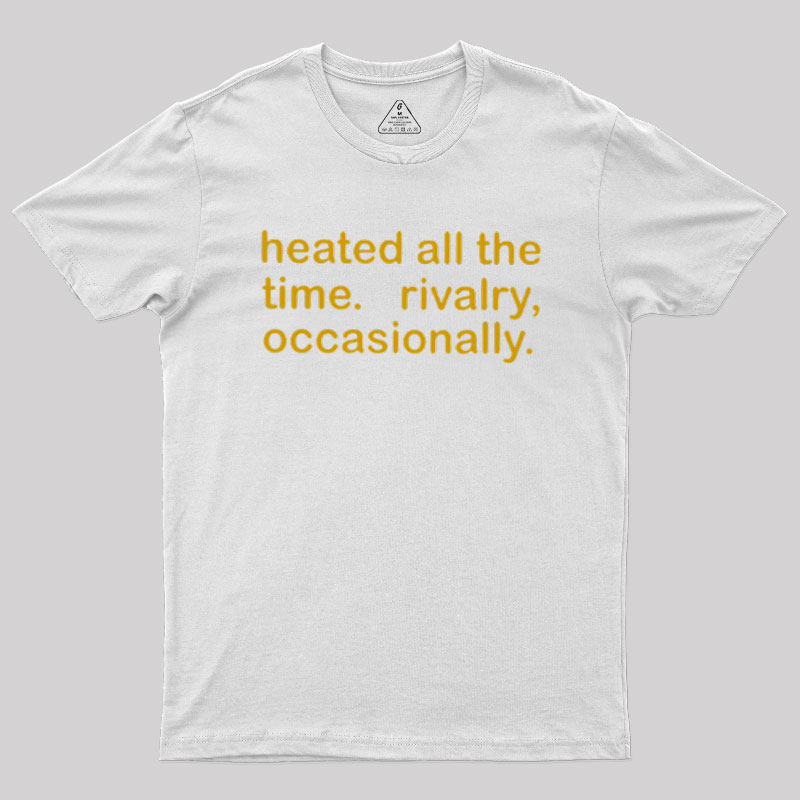 Heated All The Time Revalry Occasionally Geek T-Shirt
