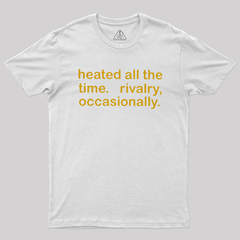 Heated All The Time Revalry Occasionally Geek T-Shirt