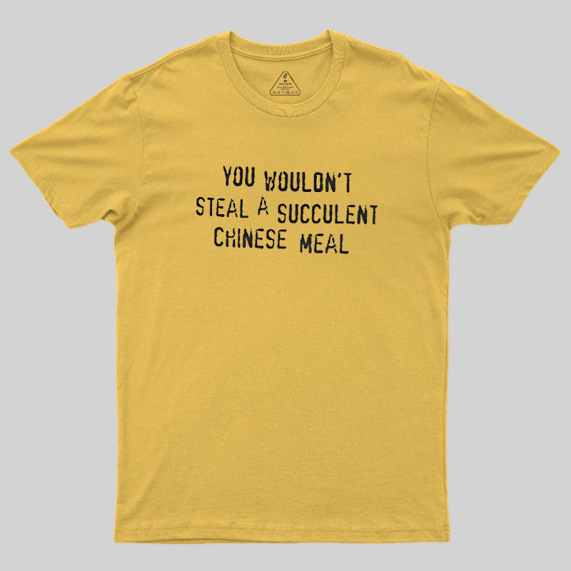A Succulent Chinese Meal Geek T-Shirt