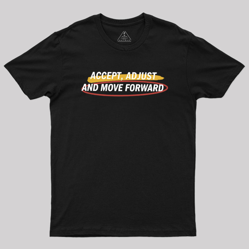 Accept Adjust And Move Forward Geek T-Shirt
