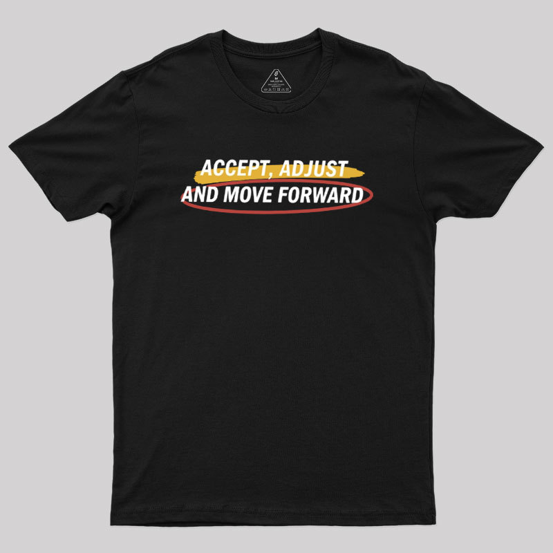 Accept Adjust And Move Forward Geek T-Shirt