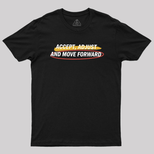 Accept Adjust And Move Forward Geek T-Shirt
