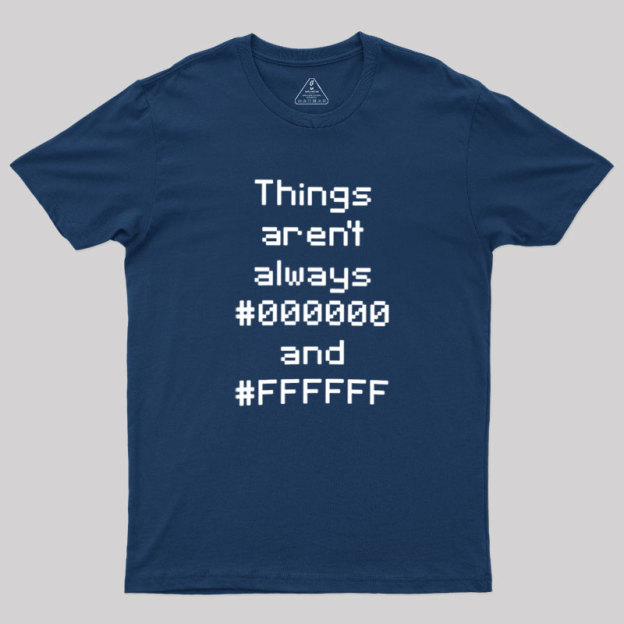 Things Aren't Always Black And White Geek T-Shirt