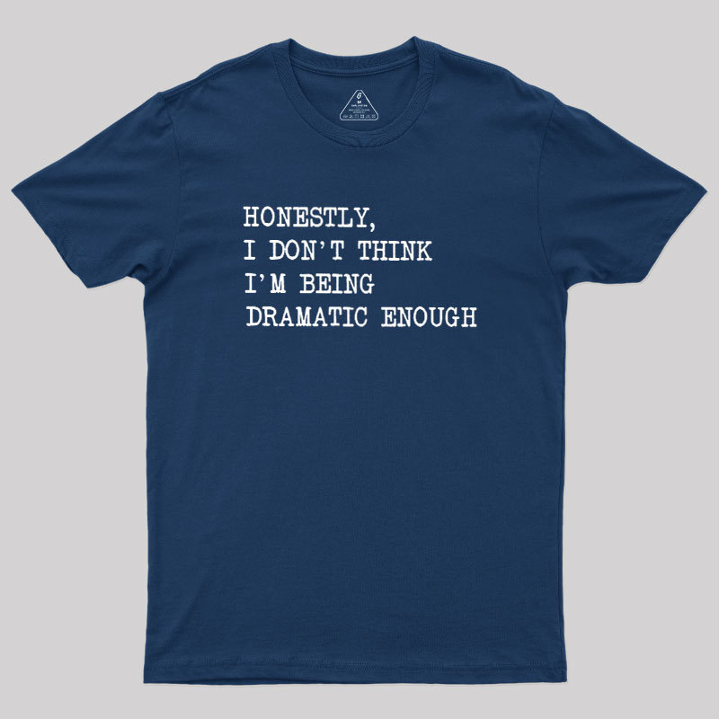 Dramatic Enough Geek T-Shirt