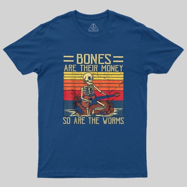 Bones Are Their Money Geek T-Shirt