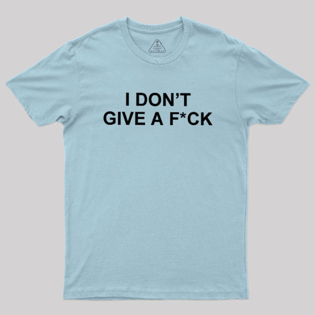 I Don't Give A Fck Geek T-Shirt