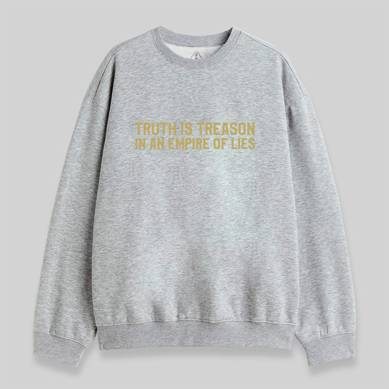 Truth Is Treason In An Empire Of Lies Sweatshirt