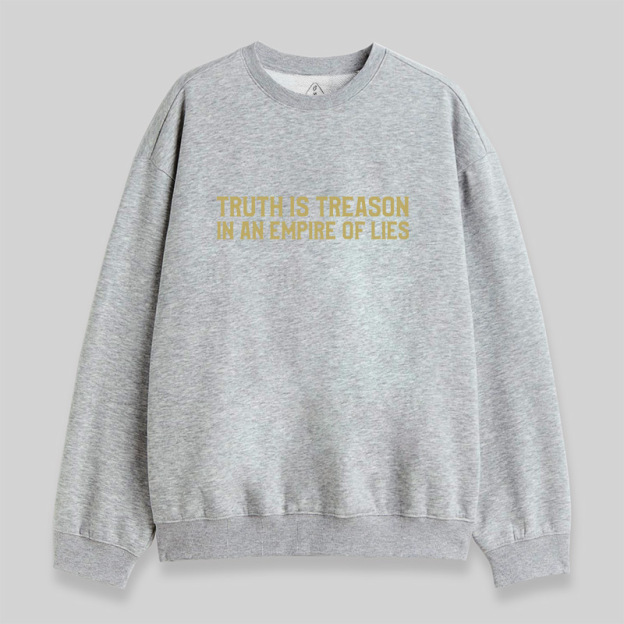 Truth Is Treason In An Empire Of Lies Sweatshirt