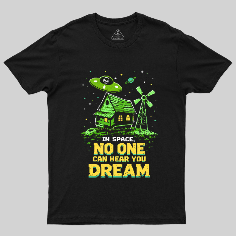 Space No One Hear You Dream Geek T-Shirt