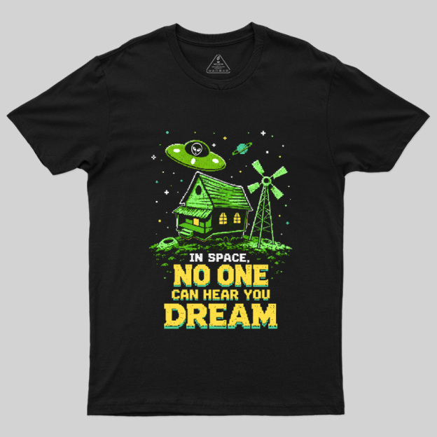 Space No One Hear You Dream Geek T-Shirt