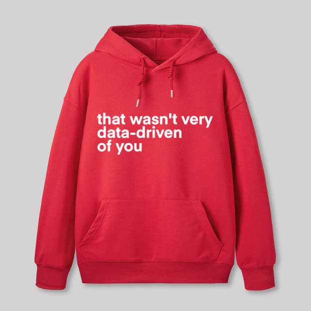 That Wasn't Very Data Driven Of You Nerd Hoodie