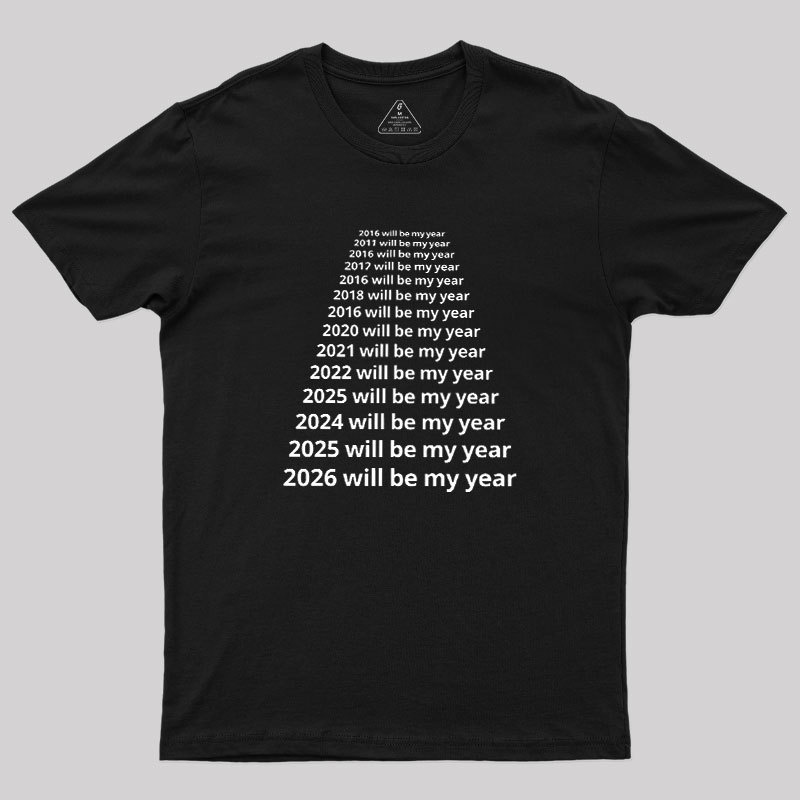 Next Year Will Be My Year Geek T-Shirt