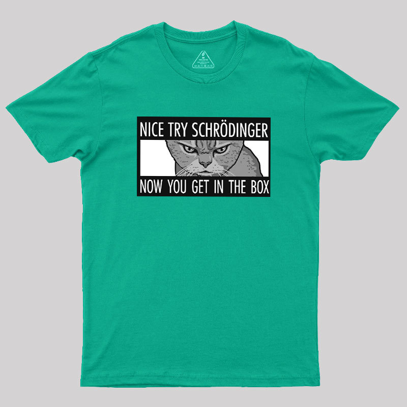 Nice Try Schrodinger Geek T-Shirt