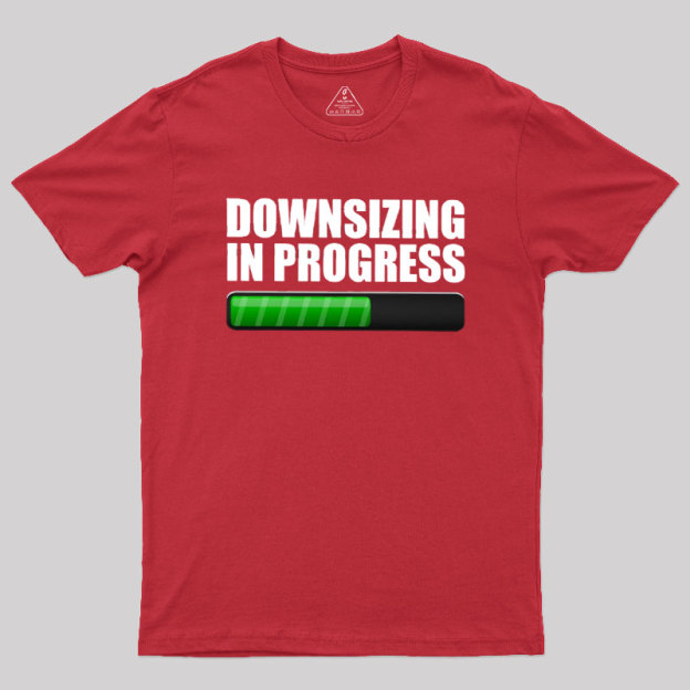 Downsizing In Progress Geek T-Shirt