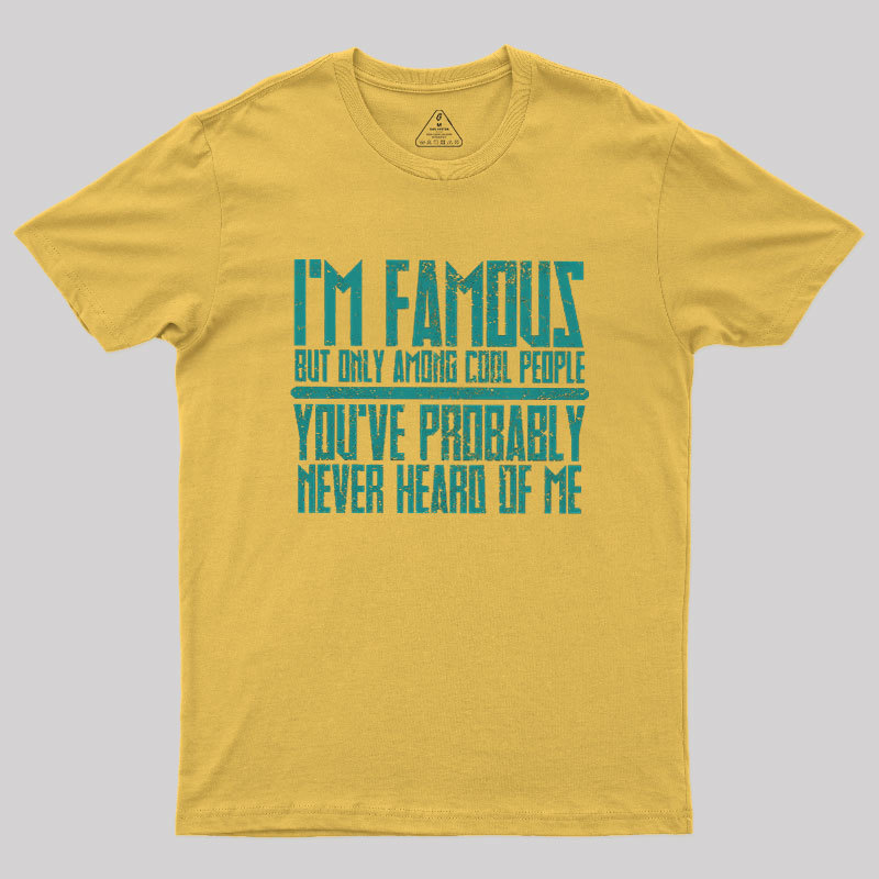 I��m Famous Among Cool People Geek T-Shirt
