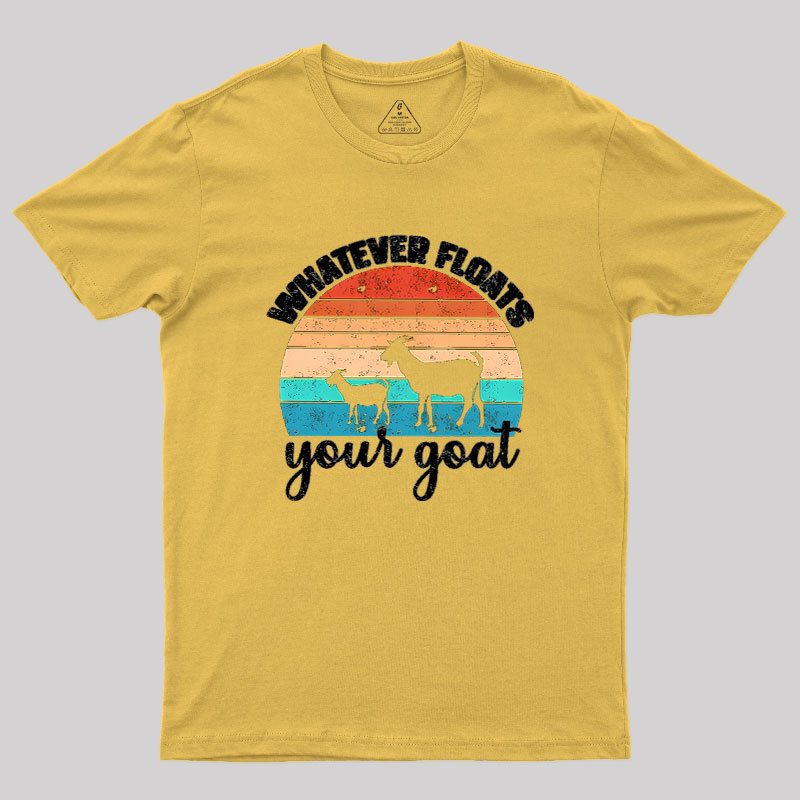 Whatever Floats Your Goat Geek T-Shirt