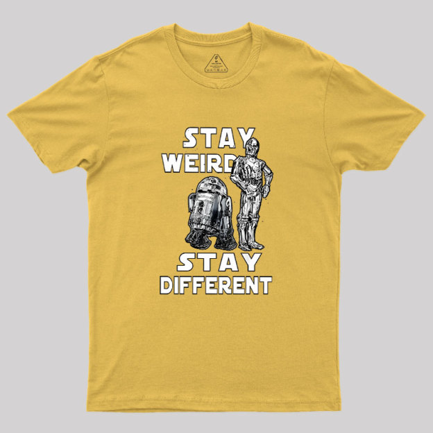 R2-D2 C-3PO Stay Weird Stay Different Geek T-Shirt