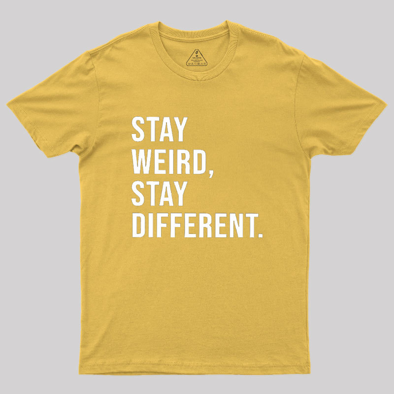 Stay Weird Stay Different Geek T-Shirt