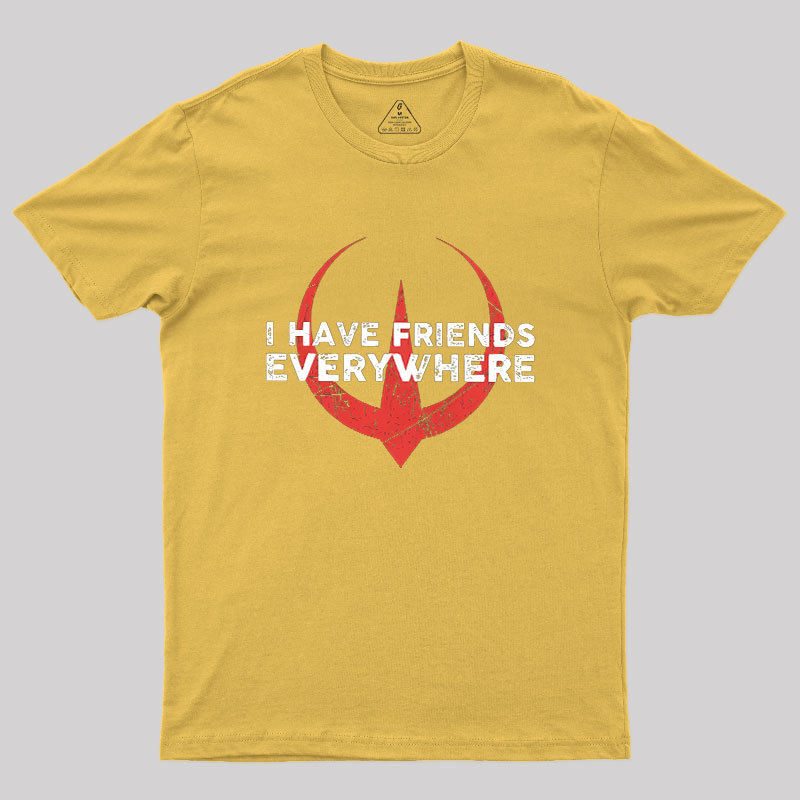 I Have Friends Everywhere Geek T-Shirt