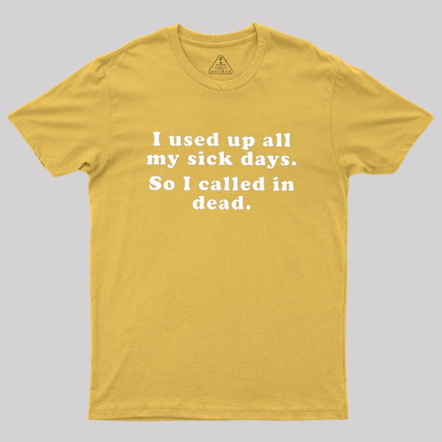 I Used Up All My Sick Days Geek T-Shirt