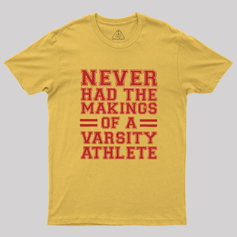 Never Had The Makings Of A Varsity Athlete Geek T-Shirt