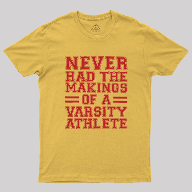 Never Had The Makings Of A Varsity Athlete Geek T-Shirt