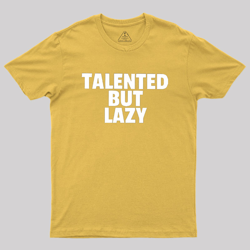 Talented But Lazy Geek T-Shirt
