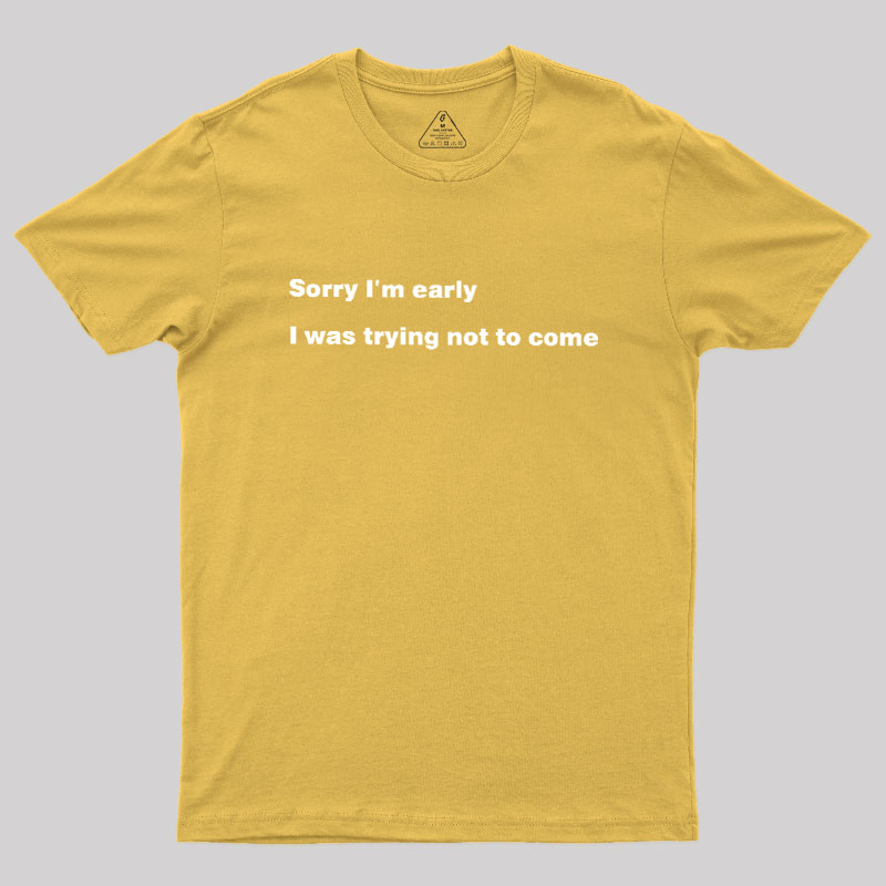 I Was Trying Not To Come Geek T-Shirt