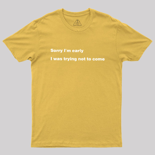 I Was Trying Not To Come Geek T-Shirt