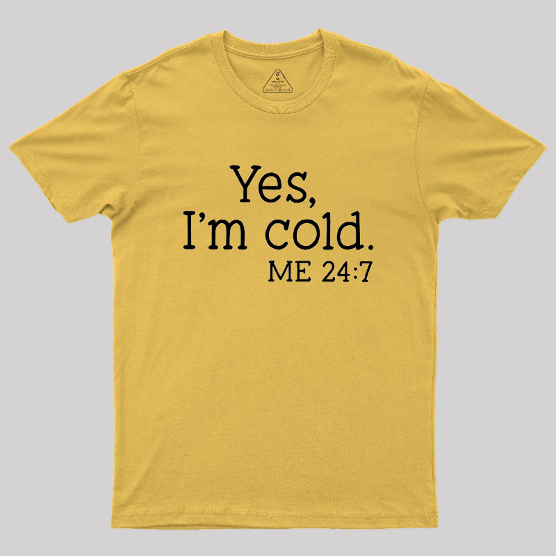 Yes I'm Cold Geek T-Shirt