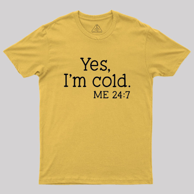 Yes I'm Cold Geek T-Shirt