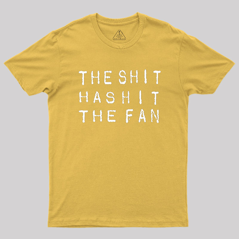 For The Sh*t Has Hit The Fan Geek T-Shirt