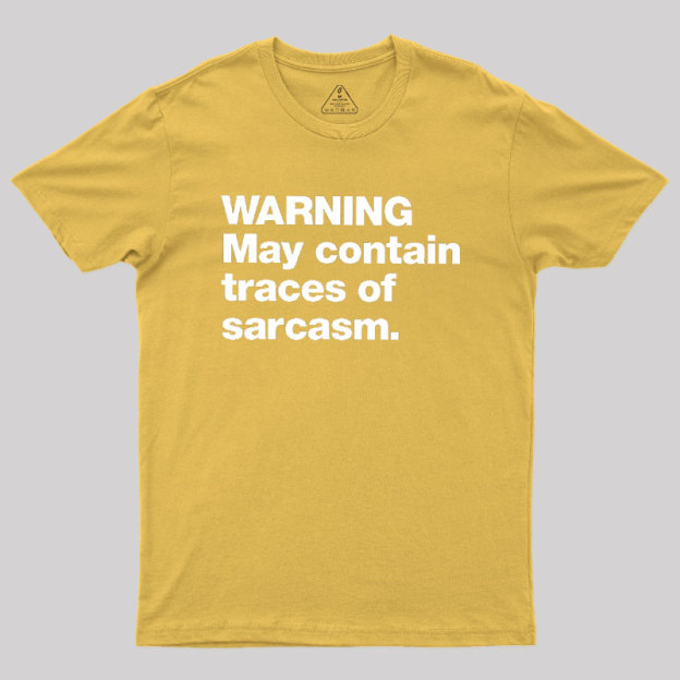 WARNING May Contain Traces Of Sarcasm Geek T-Shirt