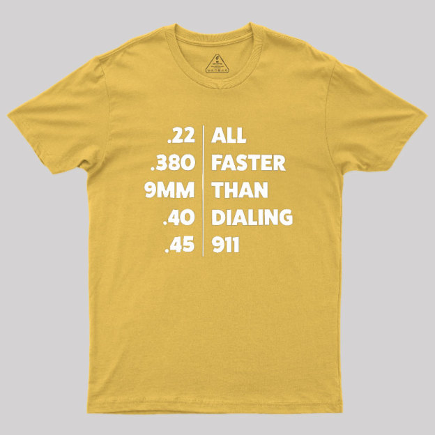 Faster Than Dialing 911 Geek T-Shirt