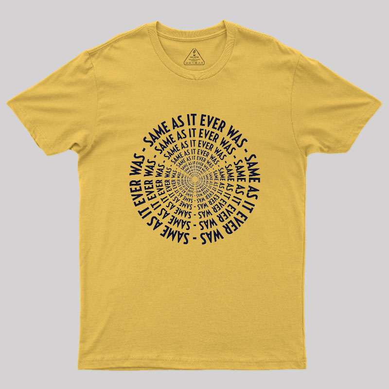 SAME AS IT EVER WAS Geek T-Shirt