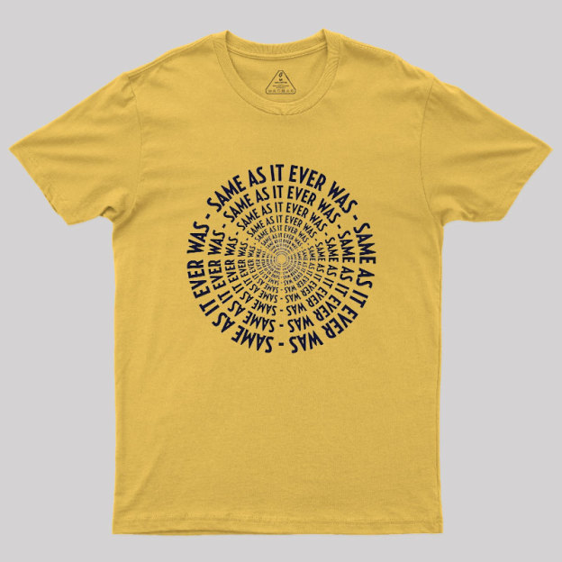 SAME AS IT EVER WAS Geek T-Shirt