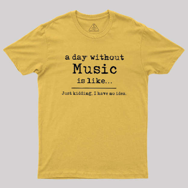 A Day Without Music Geek T-Shirt