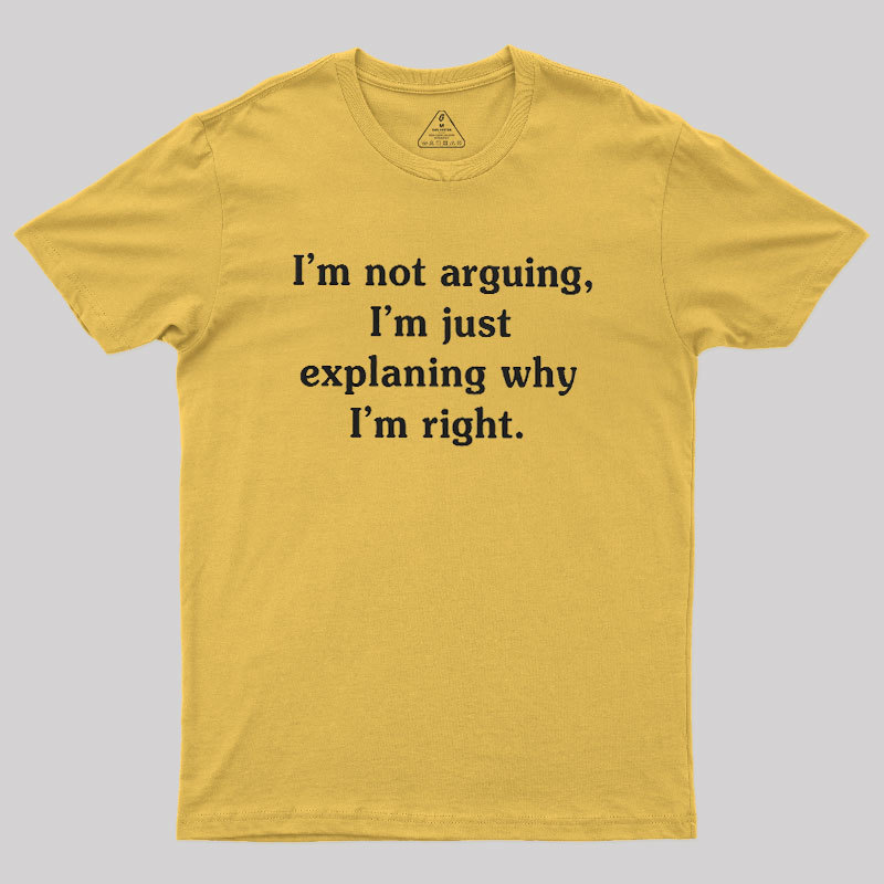 I Am Not Arguing Geek T-Shirt