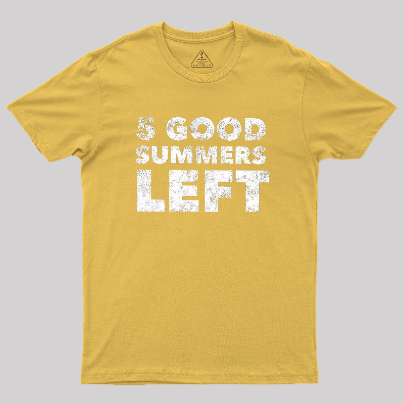 Five Good Summers Left Geek T-Shirt